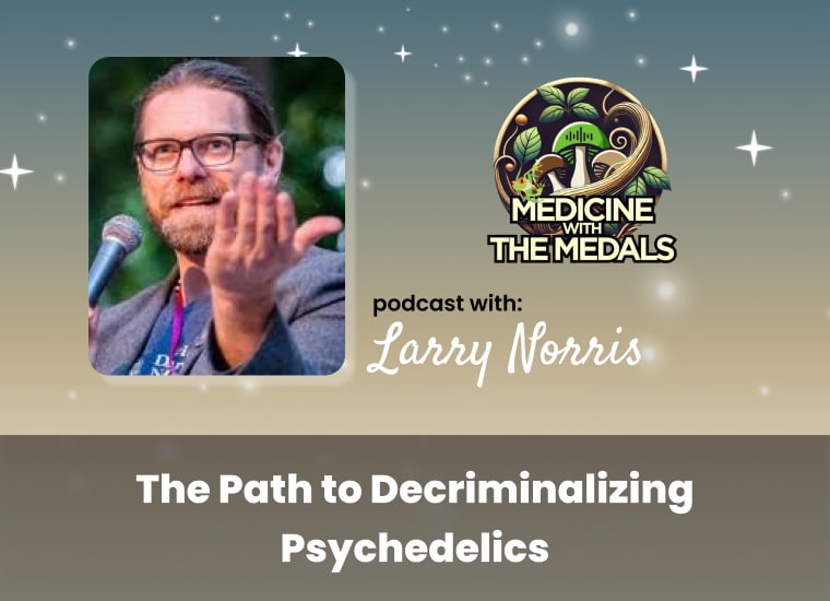 Podcast cover featuring a speaker gesturing, with the text "Medicine with the Medals" and "The Path to Decriminalizing Psychedelics with Larry Norris.